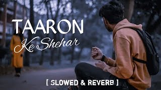 Taaron ke sheher  Slowed and Reverb  Song Romantic lofi Songs তারোকে কে সেহের Full Song [upl. by Ayerdna309]