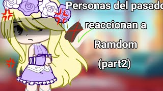 Personas del pasado reaccionan a Ramdompart2 [upl. by Notnef]