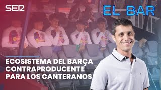 El ecosistema del Barça contraproducente para los canteranos [upl. by Lahcim790]