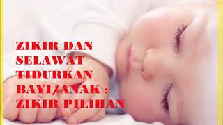 ZIKIR DAN SELAWAT TIDURKAN BAYI ANAK  ZIKIR PILIHAN [upl. by Cherye437]