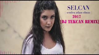 SELCAN  Senden Adam Olmaz DJ TEKCAN REMİX 2017 [upl. by Roux]