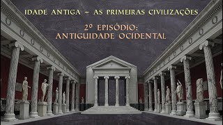 IDADE ANTIGA – AS PRIMEIRAS CIVILIZAÇÕES – 2º EPISÓDIO ANTIGUIDADE OCIDENTAL [upl. by Spearman]