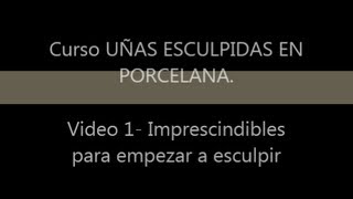 Curso uñas esculpidas en Porcelana Video 1 Imprescindibles para empezar a esculpir [upl. by Leroi]