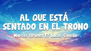 Marcos Brunet Ft Lucas Conslie  Al Que Está Sentado En El Trono Letra [upl. by Henderson]