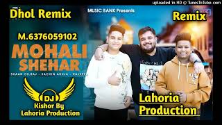 Mohali Shehar Dhol Remix Rajveer Sachin Ahuja FtKishor By Lahoria Production New Punjabi Song 2024 [upl. by Roldan]