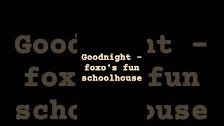 Goodnight  foxos fun schoolhouse [upl. by Mas]