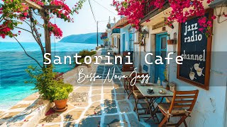 Morning Santorini Seaside Cafe Ambience  Smooth Bossa Nova Jazz for Work Study [upl. by Ailam768]