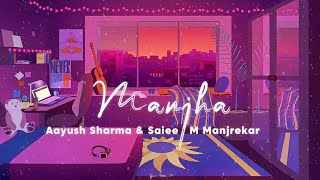 MANJHA  Aayush Sharma amp Saiee M Manjrekar  Vishal Mishra  Riyaz Aly love lofi music viral [upl. by Rubbico971]