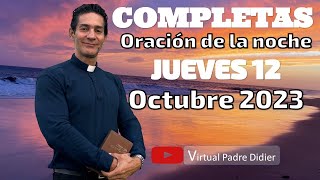 Completas de hoy Jueves 12 Octubre 2023 Oración de la noche Padre Didier [upl. by Clay]