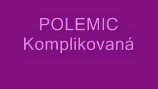 Polemic  Komplikovaná [upl. by Chapa639]