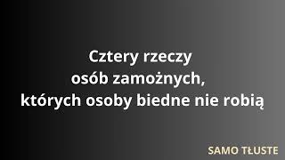 Cztery rzeczy osób zamożnych których osoby biedne nie robią [upl. by Cerf16]