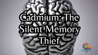 Cadmium The Silent Memory Thief [upl. by Casi237]