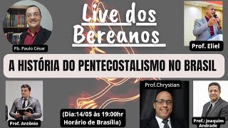 A história do Pentecostalismo no Brasil  Live dos Bereanos [upl. by Laira]