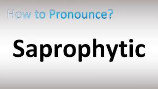 How to Pronounce Saprophytic [upl. by Irvine]