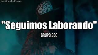 Grupo 360  Seguimos Laborando LETRA [upl. by Atsilac]