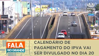 Calendário de pagamento do IPVA 2024 RS vai ser divulgado no dia 20  Fala Rio Grande 14122023 [upl. by Liddie669]