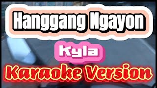 Hanggang Ngayon  Kyla  Karaoke Version [upl. by Nash19]