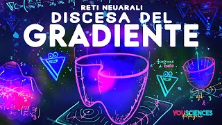 Come Imparano le RETI NEURALI Scopriamo il Meccanismo della DISCESA del GRADIENTE [upl. by Juni]