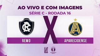 AO VIVO E COM IMAGENS REMO X APARECIDENSE  RODADA 16  SÉRIE C 2024 [upl. by Alyssa]