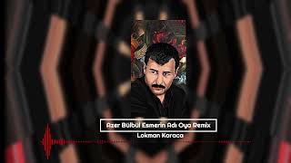 Azer Bülbül Esmerin Adı Oya Remix  Lokman Karaca [upl. by Lobiv]