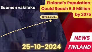 Finnish News 25102024  Finland’s Population Could Reach 66 Million by 2075 [upl. by Aicenra568]