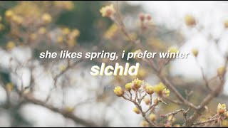 she likes spring i prefer winter  slchld [upl. by Winterbottom834]