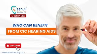 Who Can Benefit from CIC Hearing Aids  Aanvii Hearing [upl. by Amick]