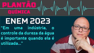 ENEM 2023  Em uma indústria o controle da dureza da água é importante quando ela é utilizada [upl. by Clance360]