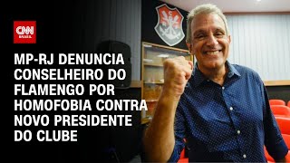 MPRJ denuncia conselheiro do Flamengo por homofobia  CNN 360° [upl. by Appel]