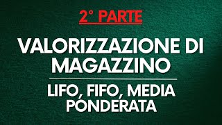 Programmazione e Controllo Valorizzazione di magazzino – LIFO FIFO Costo medio ponderato PT 22 [upl. by Harlamert]