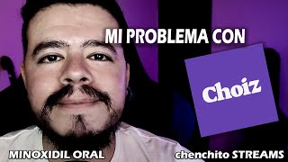 MI PROBLEMA CON CHOIZ Y EL MINOXIDIL ORAL [upl. by Noiram]