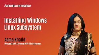 Installing Windows Linux Subsystem  MVP Show ft Asma Khalid [upl. by Hunfredo]