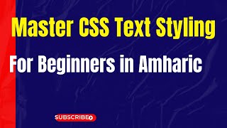 Master CSS Text Styling for Beginners in Amharic [upl. by Ymmit253]