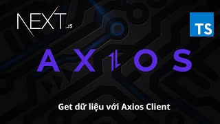 Hướng dẫn get dữ liệu trong NEXTJS bằng Axios Client  Typescript [upl. by Eugine]