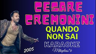 CESARE CREMONINI  QUANDO NON SAI karaoke fair use 2005 [upl. by Ahtekahs]