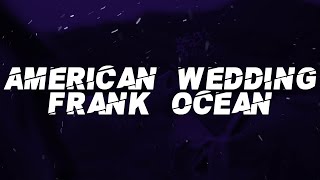 Frank OceanAmerican Wedding without outro [upl. by Otho]