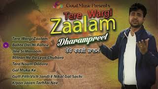 Dharampreet  Tere Wargi Zaalam  Juke Box Goyal Music  Punjabi Sad Song  Dharampreet Sad Song [upl. by Cohlette113]