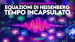 Le Equazioni di HEISENBERG Il TEMPO è Incapsulato negli Operatori Hermitiani  Dinamica Quantistica [upl. by Karlin]