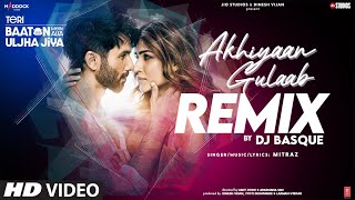 Akhiyaan Gulaab Remix Shahid Kapoor Kriti S Mitraz Teri Baaton Mein Aisa Uljha Jiya DJ Basque [upl. by Helm889]