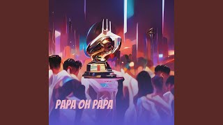 Papa Oh Papa [upl. by Ybba]