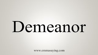 How To Say Demeanor [upl. by Notselrahc]