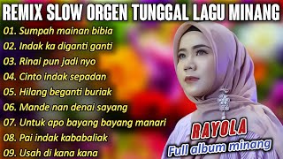 FULL ALBUM REMIX SLOW LAGU MINANG RAYOLA ENAK UNTUK DI DENGAR  MUSIC COVER ORGEN TUNGGAL [upl. by Niamart770]