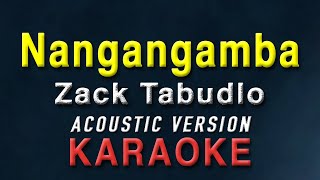 Nangangamba  Zack Tabudlo  KARAOKE  Acoustic Version [upl. by Yolane207]