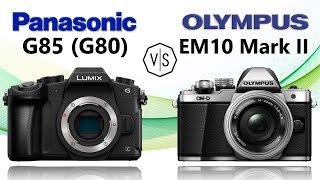 Panasonic Lumix DMC G85 G80 vs Olympus OMD EM10 Mark II [upl. by Conte829]