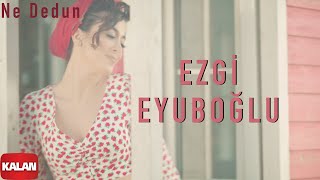 Ezgi Eyuboğlu  Ne Dedun I Official Music Video © 2021 Kalan Müzik [upl. by Eddy]