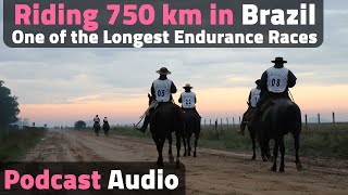 750 Kilometer Longest Horse Endurance Race on Criollo Horses in Brazil  Horse Podcast Audio [upl. by Llenart16]