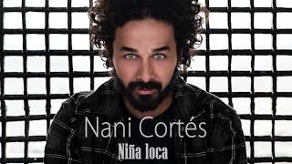 NANI CORTÉS  NIÑA LOCA  ft LYA LIN CORTÉS CHEROKEE [upl. by Fara]