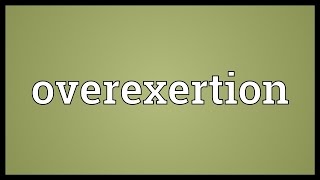 Overexertion Meaning [upl. by Benil704]