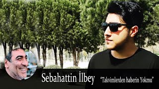 Sebahattin İlbey  Takvimlerden Haberin Yokmu [upl. by Obelia499]