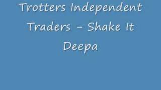 Trotters Independent Traders  Shake It Deepa [upl. by Lawrence586]